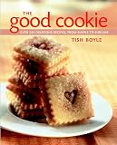 Boyle, Tish: The Good Cookie: Over 250 Delicious Recipes, from Simple to Sublime Boyle, Tish: The Good Cookie: Over 250 Delicious Recipes, from Simple to Sublime