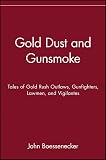 Boessenecker, John: Gold Dust and Gunsmoke: Tales of Gold Rush Outlaws, Gunfighters, Lawmen, and Vigilantes