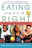 Nissenberg, Sandra K.: Eating Right from 8 to 18: Nutrition Solutions for Parents Nissenberg, Sandra K.: Eating Right from 8 to 18: Nutrition Solutions for Parents
