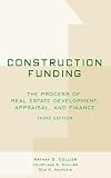 Halperin, Don A.: Construction Funding: The Process of Real Estate Development, Appraisal, and Finance Halperin, Don A.: Construction Funding: The Process of Real Estate Development, Appraisal, and Finance
