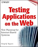 Nguyen, Hung Q.: Testing Applications on the Web: Test Planning for Internet-Based Systems Nguyen, Hung Q.: Testing Applications on the Web: Test Planning for Internet-Based Systems