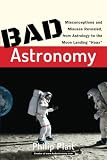 Plait, Philip C.: Bad Astronomy: Misconceptions and Misuses Revealed, from Astrology to the Moon Landing "Hoax"