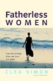 Simon, Clea: Fatherless Women: How We Change After We Lose Our Dads