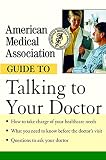 American Medical Association: American Medical Association Guide to Talking to Your Doctor