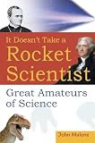 Malone, John Williams: It Doesn't Take a Rocket Scientist: Great Amateurs of Science