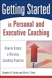 Stout, Chris E.: Getting Started in Personal and Executive Coaching: How to Create a Thriving Coaching Practice Stout, Chris E.: Getting Started in Personal and Executive Coaching: How to Create a Thriving Coaching Practice
