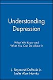 Depaulo, J. Raymond: Understanding Depression: What We Know and What You Can Do About It Depaulo, J. Raymond: Understanding Depression: What We Know and What You Can Do About It