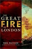 Hanson, Neil: The Great Fire of London: In That Apocalyptic Year, 1666