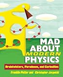 Potter, Franklin: Mad About Modern Physics: Braintwisters, Paradoxes, and Curiosities
