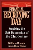Bill Bonner: Financial Reckoning Day: Surviving The Soft Depression Of The 21st Century