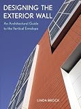 Brock, Linda: Designing The Exterior Wall: An Architectural Guide To The Vertical Envelope