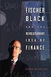 Mehrling, Perry: Fischer Black And The Revolutionary Idea Of Finance