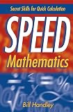 Handley, Bill: Speed Mathematics: Secret Skills for Quick Calculation Handley, Bill: Speed Mathematics: Secret Skills for Quick Calculation