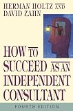 Holtz, Herman: How to Succeed As an Independent Consultant