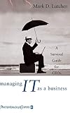 Lutchen, Mark: Managing It As a Business: A Survival Guide for Ceo's Lutchen, Mark: Managing It As a Business: A Survival Guide for Ceo's
