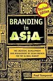Temporal, Paul: Branding in Asia: The Creation, Development, and Management of Asian Brands for the Global Market Temporal, Paul: Branding in Asia: The Creation, Development, and Management of Asian Brands for the Global Market