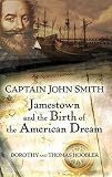 Hoobler, Dorothy: Captain John Smith: Jamestown And the Birth of the American Dream Hoobler, Dorothy: Captain John Smith: Jamestown And the Birth of the American Dream