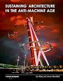Abley, Ian: Sustaining Architecture in the Anti-Machine Age