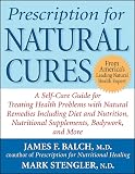 Prescription for Natural Cures: A Self-Care Guide for Treating Health Problems with Natural Remedies Including Diet and Nutrition, Nutritional Supplements, Bodywork, and More (0471490881) by Balch, James F. Balch, James F.: Prescription for Natural Cures: A Self-Care Guide for Treating Health Problems with Natural Remedies Including Diet and Nutrition, Nutritional Supplements, Bodywork, and More