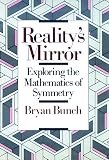 Bunch, Bryan H.: Reality's Mirror: Exploring the Mathematics of Symmetry Bunch, Bryan H.: Reality's Mirror: Exploring the Mathematics of Symmetry