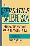 Wenschlag, Roger: The Versatile Salesperson: Selling the Way Your Customer Wants to Buy