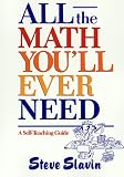 Slavin, Stephen L.: All the Math You'll Ever Need: A Self-Teaching Guide Slavin, Stephen L.: All the Math You'll Ever Need: A Self-Teaching Guide