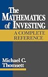 Thomsett, Michael C.: The Mathematics of Investing: A Complete Reference Thomsett, Michael C.: The Mathematics of Investing: A Complete Reference