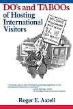 Axtell, Roger E.: Do's and Taboos of Hosting International Visitors Axtell, Roger E.: Do's and Taboos of Hosting International Visitors