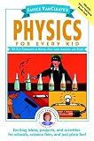 Vancleave, Janice: Janice Vancleave's Physics for Every Kid Vancleave, Janice: Janice Vancleave's Physics for Every Kid
