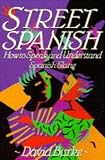 Burke, David: Street Spanish: How to Speak and Understand Spanish Slang Burke, David: Street Spanish: How to Speak and Understand Spanish Slang