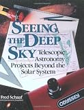 Schaaf, Fred: Seeing the Deep Sky: Telescopic Astronomy Projects Beyond the Solar System