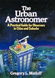 Matloff, Gregory L.: The Urban Astronomer: A Practical Guide for Observers in Cities and Suburbs