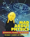 Potter, Frank: Mad About Physics: Braintwisters, Paradoxes, and Curiosities