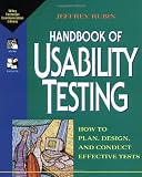 Rubin, Jeffrey: Handbook of Usability Testing: How to Plan, Design, and Conduct Effective Tests Rubin, Jeffrey: Handbook of Usability Testing: How to Plan, Design, and Conduct Effective Tests