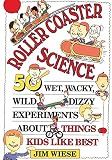 Wiese, Jim: Roller Coaster Science: 50 Wet, Wacky, Wild, Dizzy Experiments About Things Kids Like Best