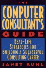 Ruhl, Janet: The Computer Consultant's Guide: Real-Life Strategies for Building a Successful Consulting Career Ruhl, Janet: The Computer Consultant's Guide: Real-Life Strategies for Building a Successful Consulting Career