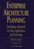 Spewak, Steven H.: Enterprise Architecture Planning: Developing a Blueprint for Data, Applications and Technology
