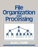 Tharp, Alan L.: File Organization and Processing Tharp, Alan L.: File Organization and Processing