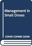 Ackoff, Russell L.: Management in Small Doses Ackoff, Russell L.: Management in Small Doses