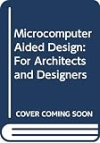 Schmitt, Gerhard: Microcomputer Aided Design: For Architects and Designers