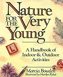 Bowden, Marcia: Nature for the Very Young: A Handbook of Indoor and Outdoor Activities Bowden, Marcia: Nature for the Very Young: A Handbook of Indoor and Outdoor Activities