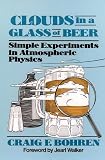 Bohren, Craig F.: Clouds in a Glass of Beer: Simple Experiments in Atmospheric Physics