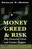 Morris, Charles R.: Money, Greed, and Risk: Why Financial Crises and Crashes Happen Morris, Charles R.: Money, Greed, and Risk: Why Financial Crises and Crashes Happen