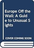 Rufus, Anneli S.: Europe Off the Wall: A Guide to Unusual Sights