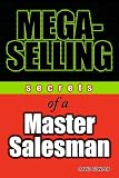 Haynes, Andrew: Mega-Selling: Secrets of a Master Salesman