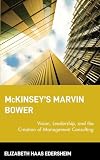 Edersheim, Elizabeth: McKinsey's Marvin Bower: Vision, Leadership and the Creation of Management Consulting Edersheim, Elizabeth: McKinsey's Marvin Bower: Vision, Leadership and the Creation of Management Consulting