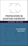 Ohrn, Yngve: Propagators in Quantum Chemistry Ohrn, Yngve: Propagators in Quantum Chemistry