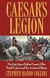 Dando-Collins, Stephen: Caesar's Legion: The Epic Saga Of Julius Caesar's Elite Tenth Legion And The Armies Of Rome Dando-Collins, Stephen: Caesar's Legion: The Epic Saga Of Julius Caesar's Elite Tenth Legion And The Armies Of Rome