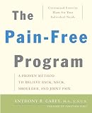Carey, Anthony: The Pain-Free Program: A Proven Method to Relieve Back, Neck, Shoulder, And Joint Pain