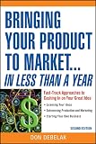 Debelak, Don: Bringing Your Product To Market...in Less Than A Year: Fast-track Approaches To Cashing In On Your Great Idea